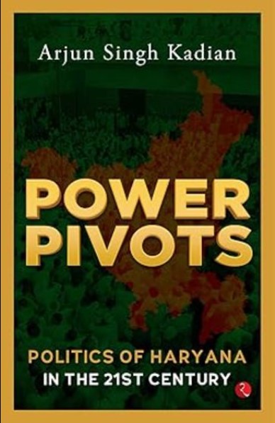 Power Pivots (Politics of Haryana In The 21st Century)